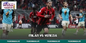 Milan vs Venezia: Kịch Bản Nào Cho 90 Phút Đầy Lửa Tại Serie A? 