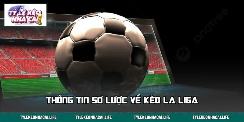 Thông tin sơ lược về kèo La Liga